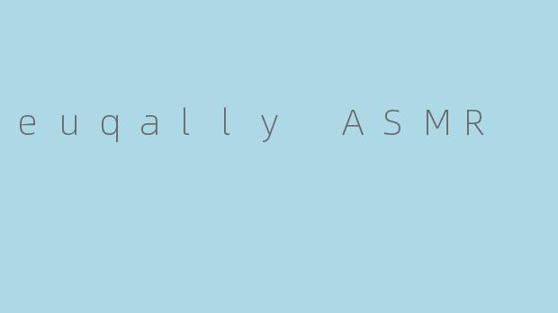 euqally ASMR